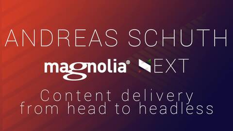 Magnolia NEXT: Andreas Schuth, Content delivery – from head to headless
