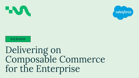 Delivering on Composable Commerce for the Enterprise