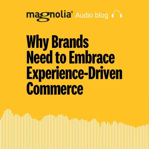 Why Brands Need to Embrace Experience-Driven Commerce