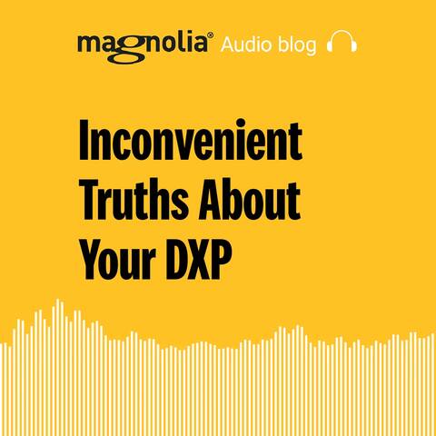 Inconvenient Truths About Your DXP